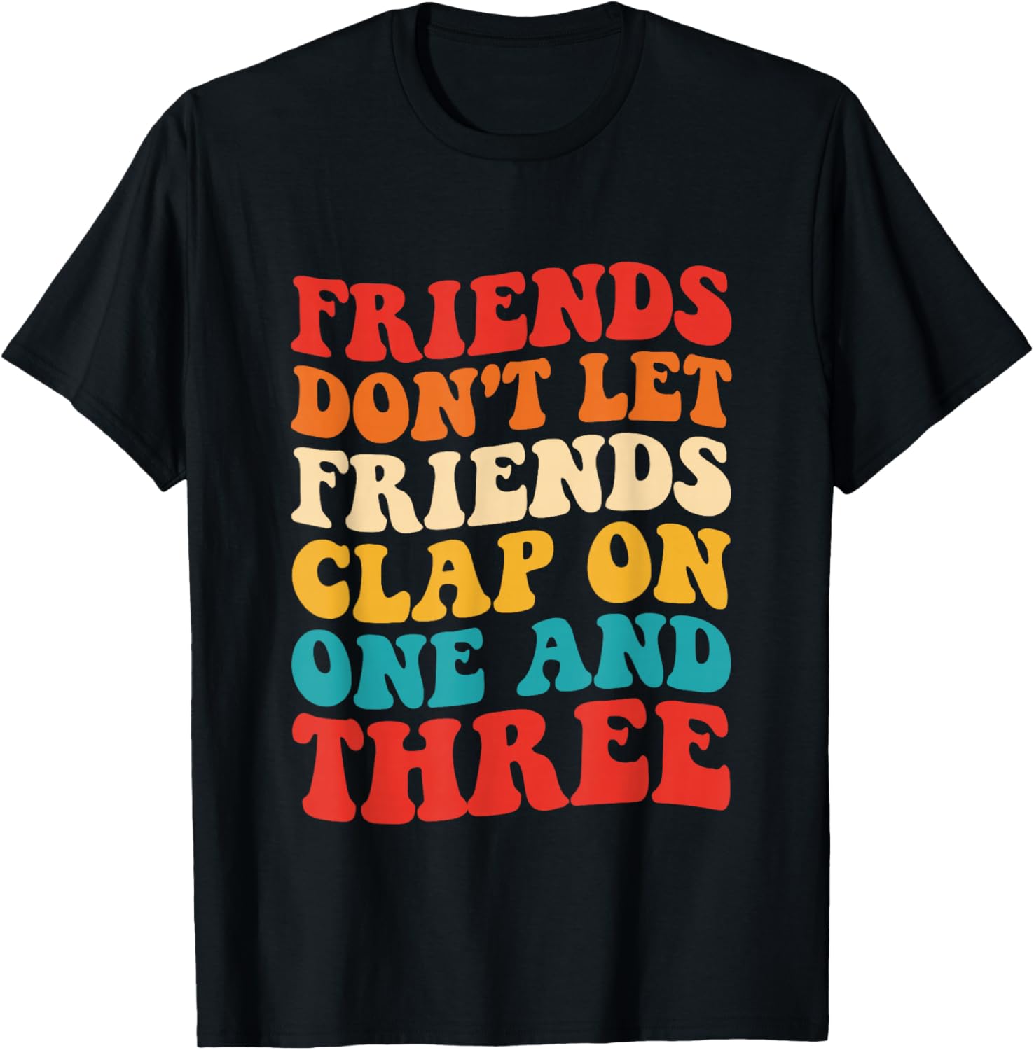 Friends Don't Let Friends Clap On One And Three Retro T-Shirt - T-Shirt | Black