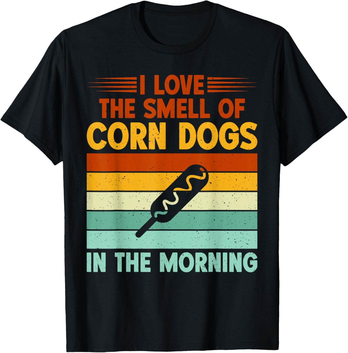 I love the Smell of Corn Dogs in the Morning Corn Dog T-Shirt - T-Shirt | Black