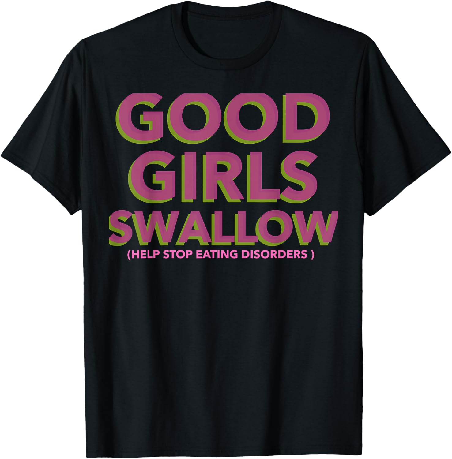 GOOD GIRLS SWALLOW (Help Stop Eating Disorders) T-Shirt - T-Shirt | Black