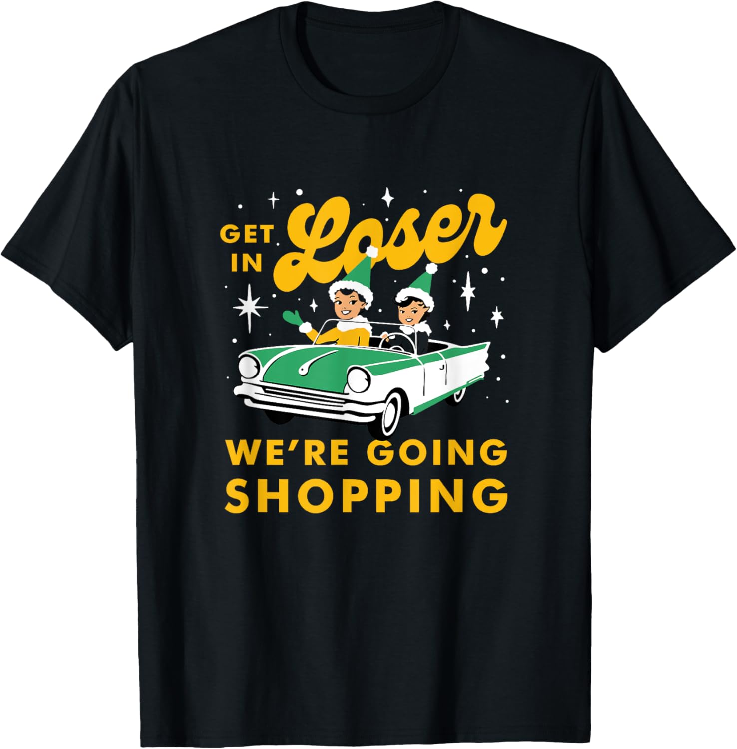 Funny Christmas Get In Loser We're Going Shopping T-Shirt - T-Shirt | Black