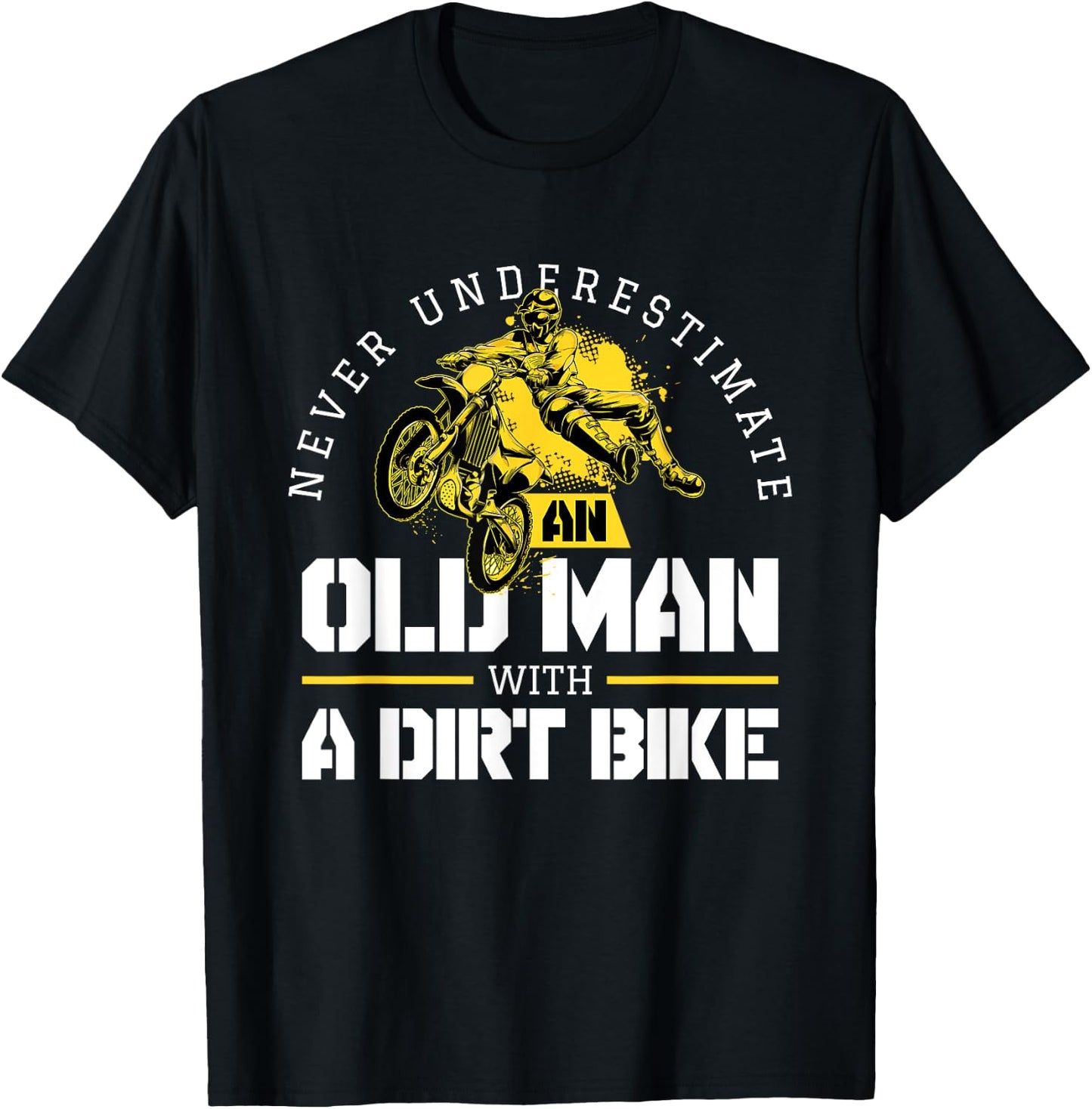 Never Underestimate An Old Man With A Dirt Bike - Biker T-Shirt - T-Shirt | Black
