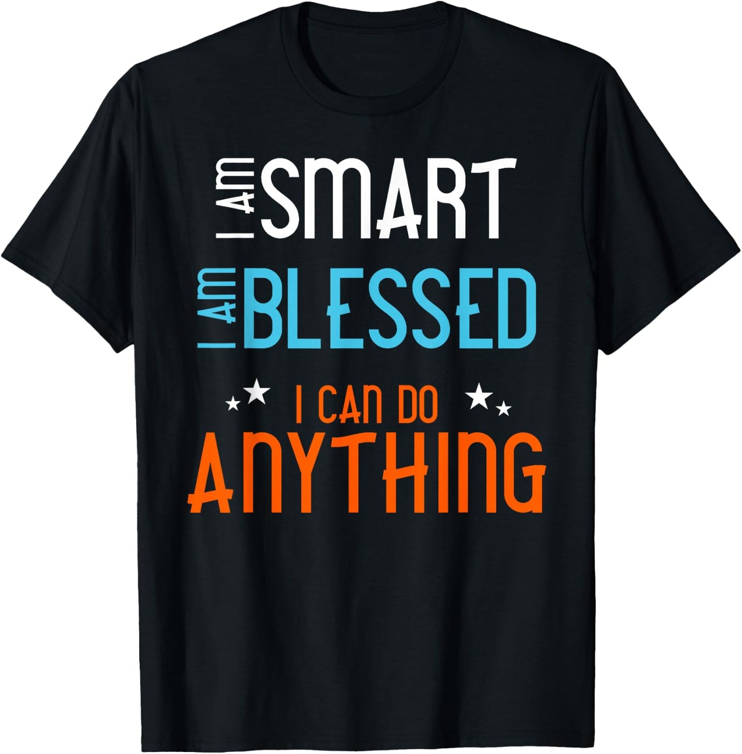 I am Smart. I Am Blessed. I Can Do Anything. T-Shirt - T-Shirt | Black