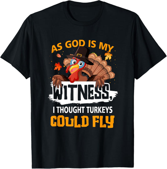 Thanksgiving As God s My Witness I Thought Turkeys Could Fly T-Shirt - T-Shirt | Black