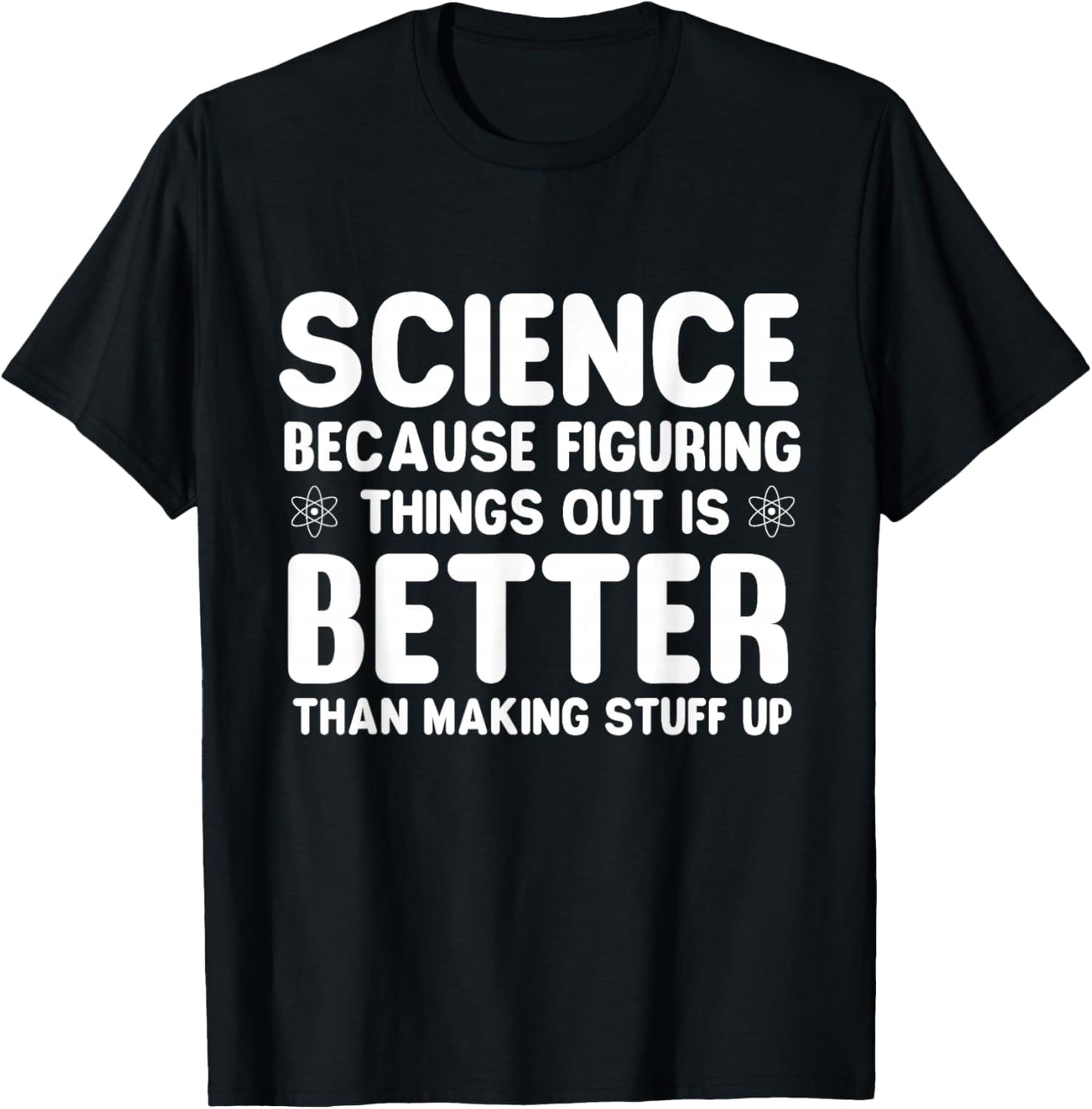 Science Because Figuring Things Out - Science Fan Biologist T-Shirt - T-Shirt | Black