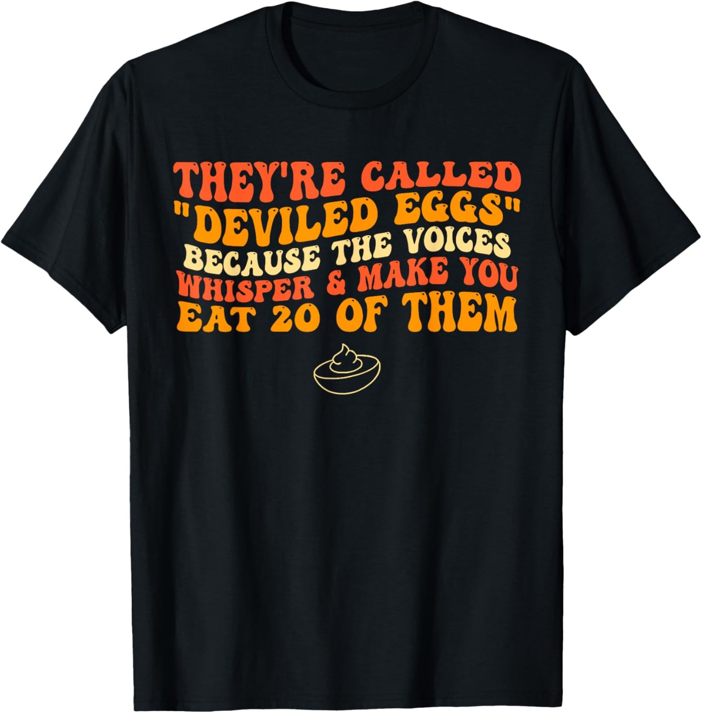 They're Called "Deviled Eggs" Because The Voices Whisper T-Shirt - T-Shirt | Black