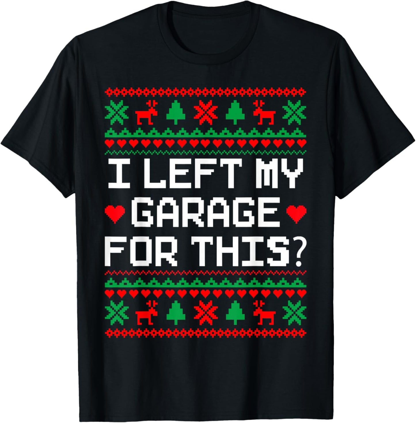 I Left My Garage For This Car Auto Mechanic Ugly Christmas T-Shirt - T-Shirt | Black