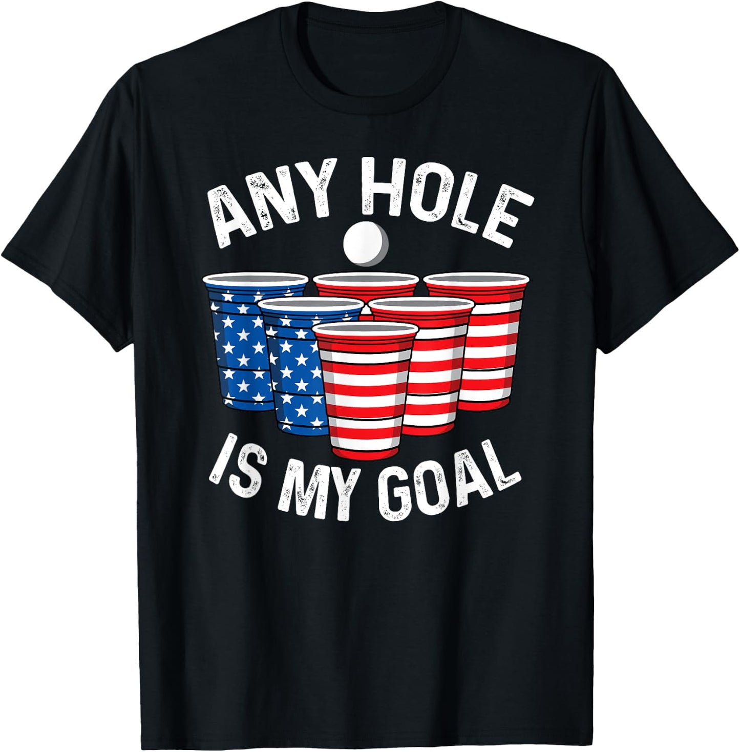Any Hole Is My Goal Beer Pong 4th July Patriotic Gift Shirt Men T-Shirt - T-Shirt | Black