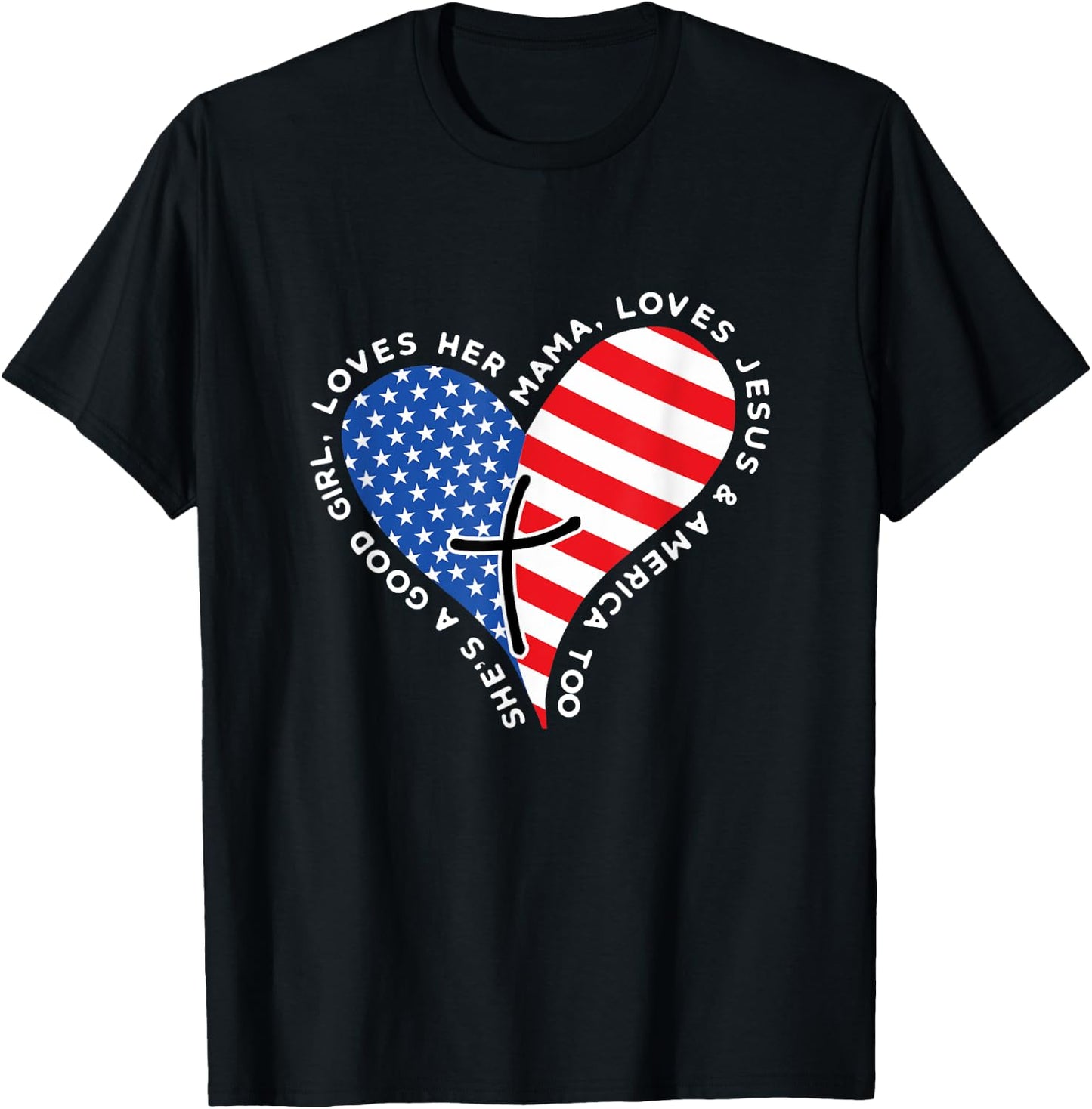 She's A Good Girl Loves Her Mama Jesus And America Too Heart T-Shirt - T-Shirt | Black