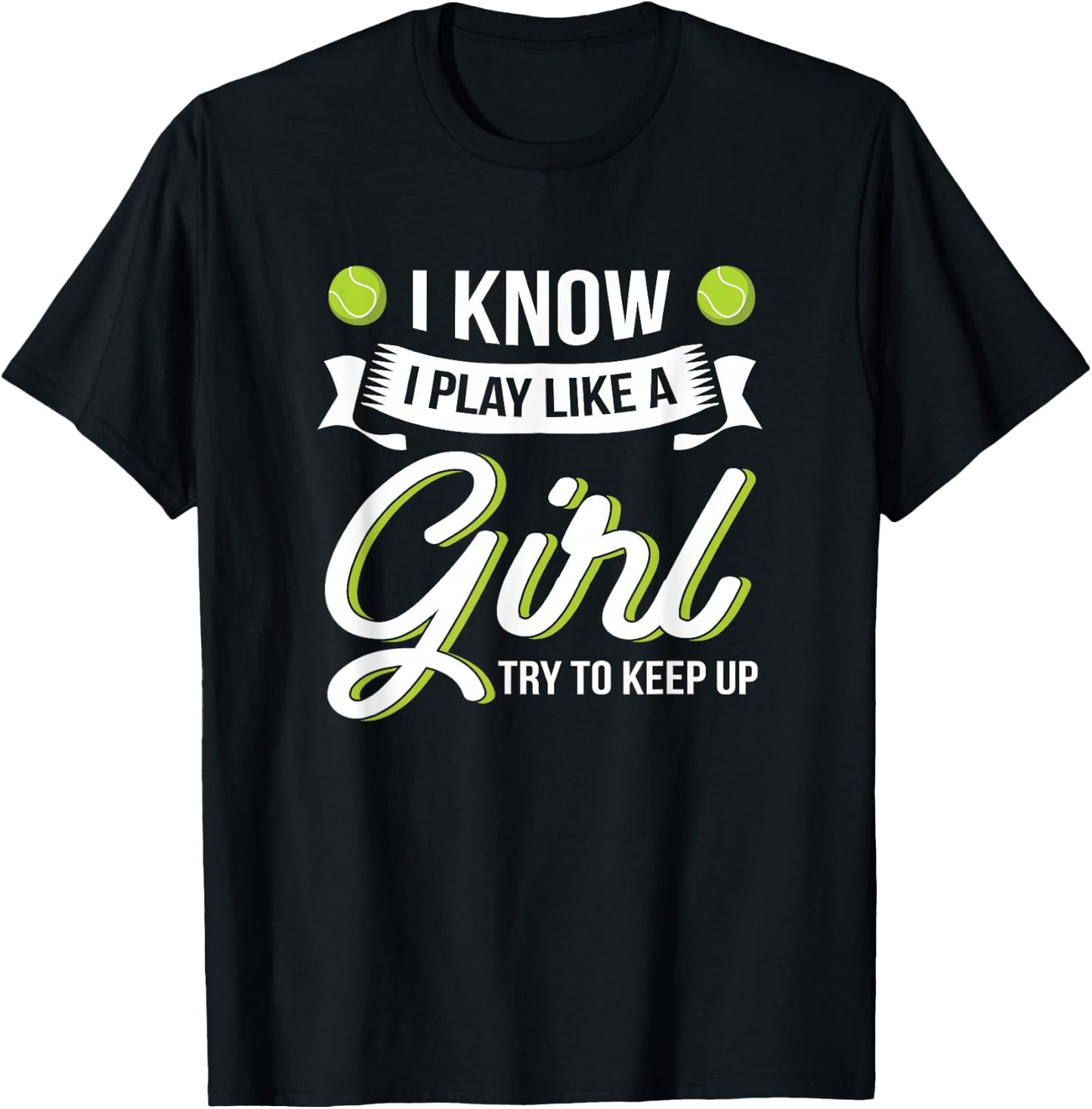 I Know I Play Like A Girl Funny Tennis Shirt Tennis Lover T-Shirt - T-Shirt | Black