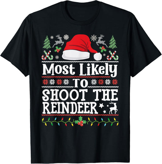 Most likely to Shoot the Reindeer- Hunting Christmas Hunter T-Shirt - T-Shirt | Black