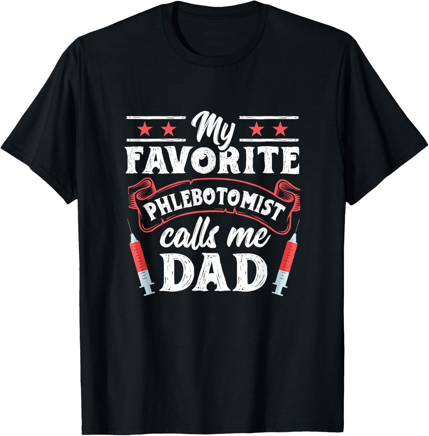 Favorite Phlebotomist Dad Father Phlebotomy Technician T-Shirt - T-Shirt | Black