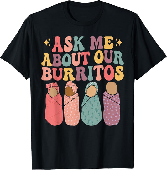 Ask Me About Our Burritos Cute Labor and Delivery NICU Nurse T-Shirt - T-Shirt | Black