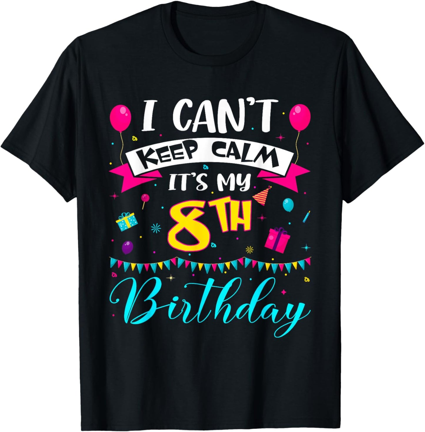 I Can't Keep Calm It's My 8th Birthday 8 Year Old Gifts T-Shirt - T-Shirt | Black