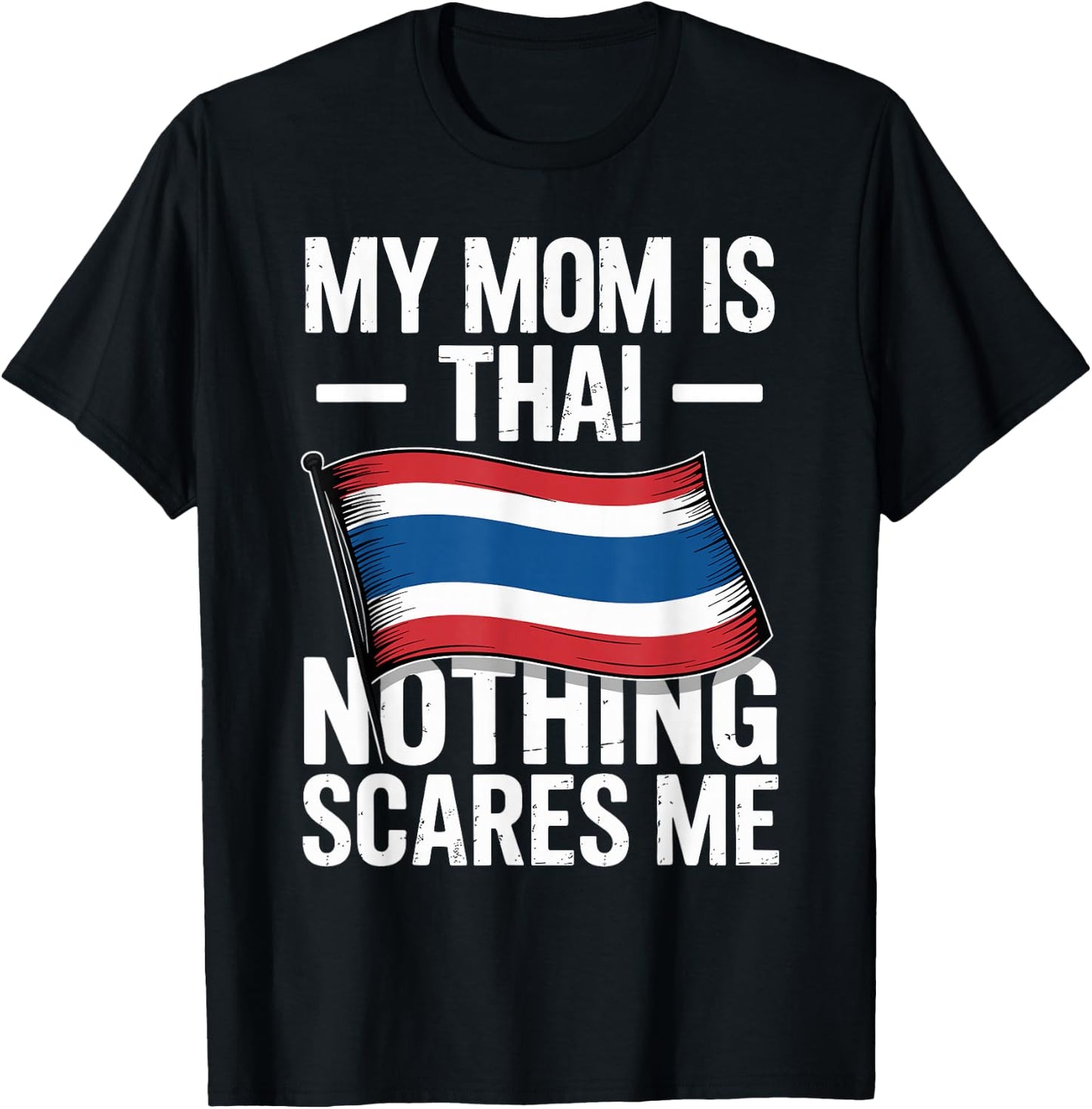My Mom is Thai Nothing Scares Me Thailand Flag T-Shirt - T-Shirt | Black