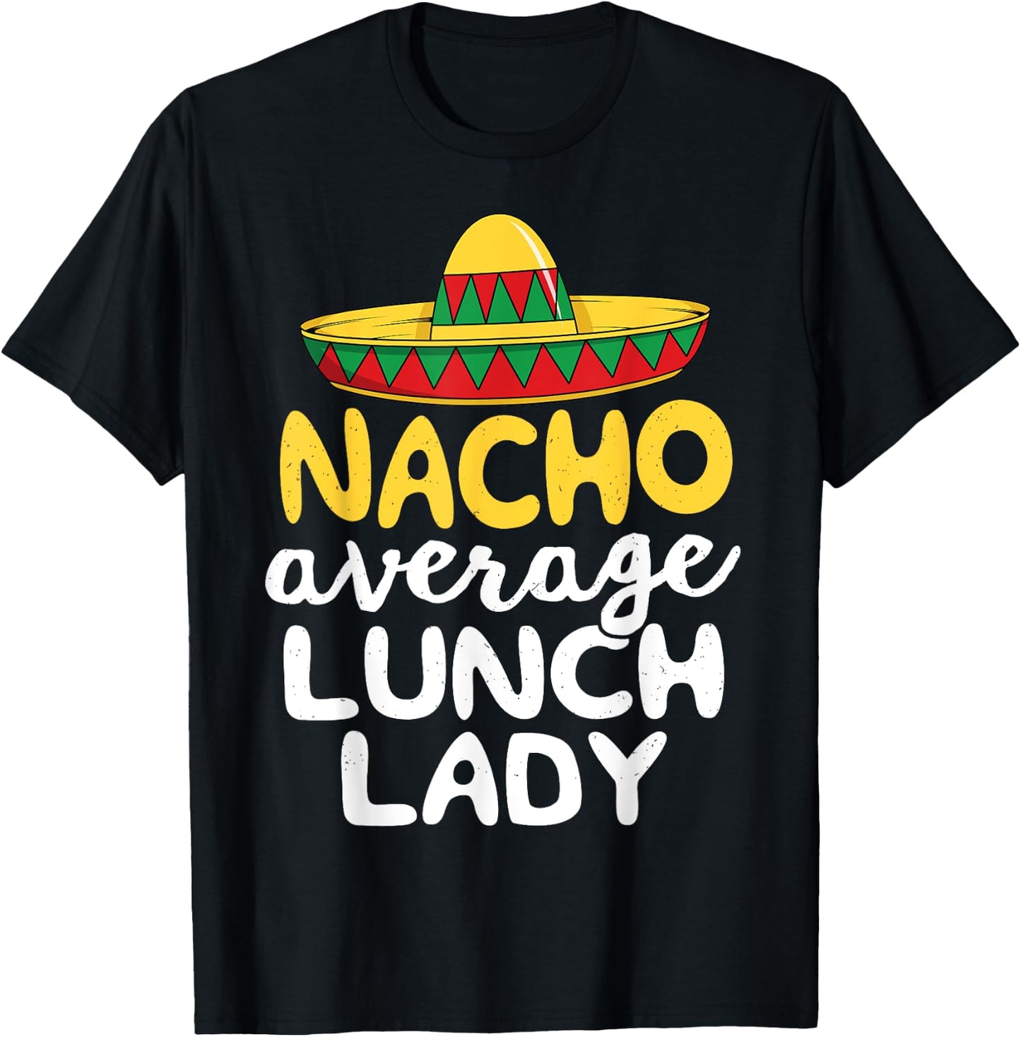 Nacho Average Lunch Lady Cafeteria Mexican Mom Volunteer T-Shirt - T-Shirt | Black