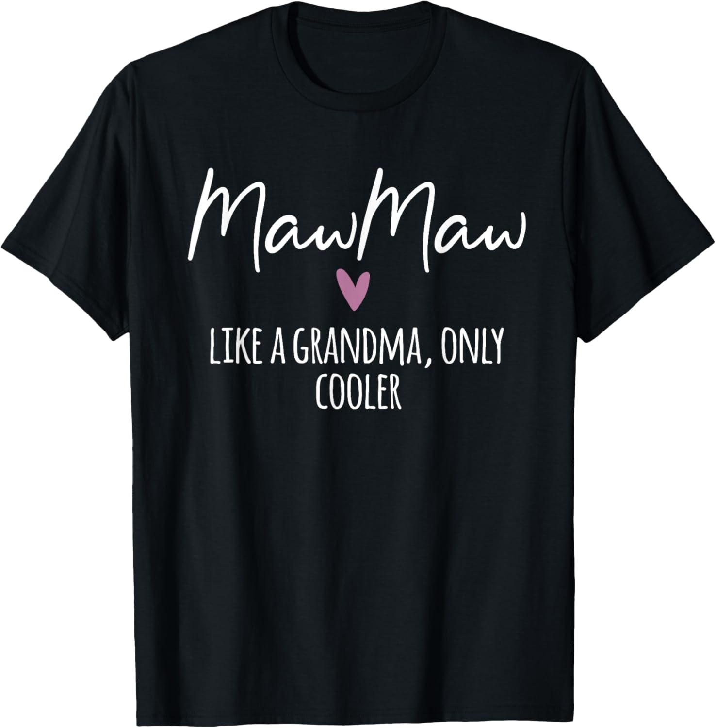 MawMaw Like A Grandma Only Cooler Heart Mother's Day MawMaw T-Shirt - T-Shirt | Black