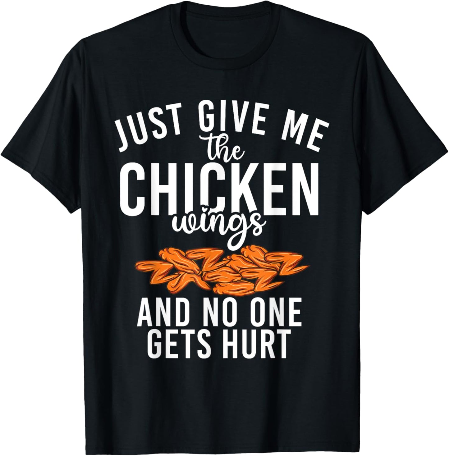 Just give me the Chicken Wings and no one gets hurt T-Shirt - T-Shirt | Black