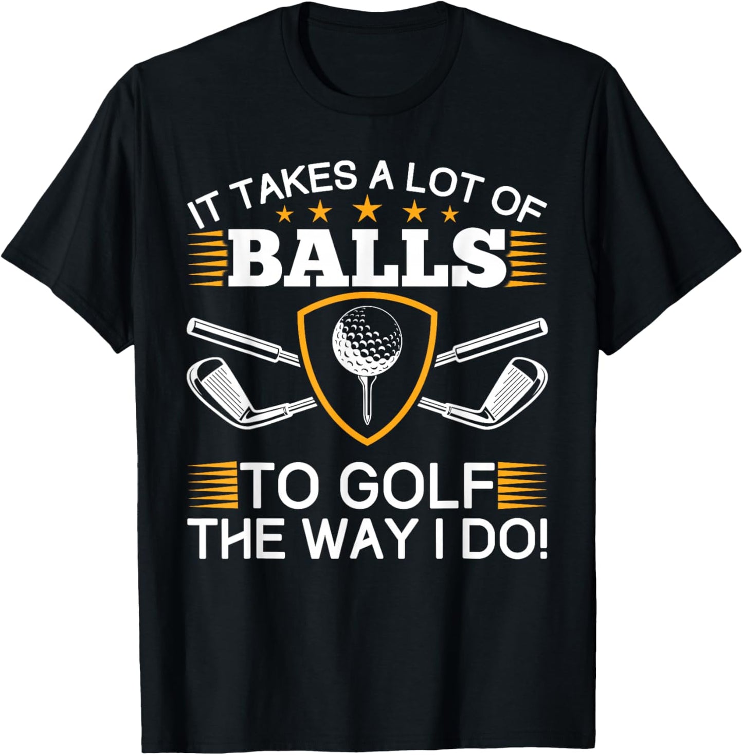 It takes a lot of balls to golf like me golf T-Shirt - T-Shirt | Black