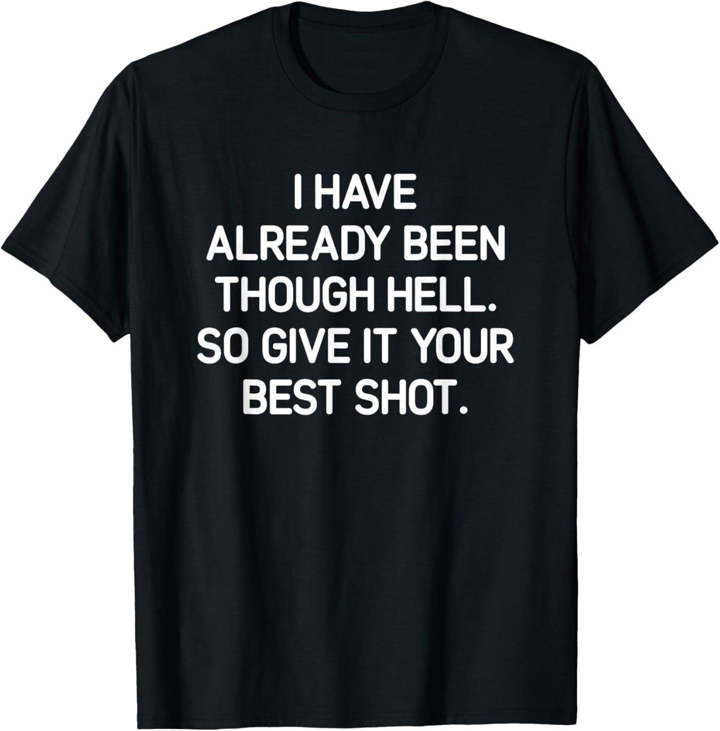 I've Already Been Through Hell. Funny, Jokes, Sarcastic T-Shirt - T-Shirt | Black