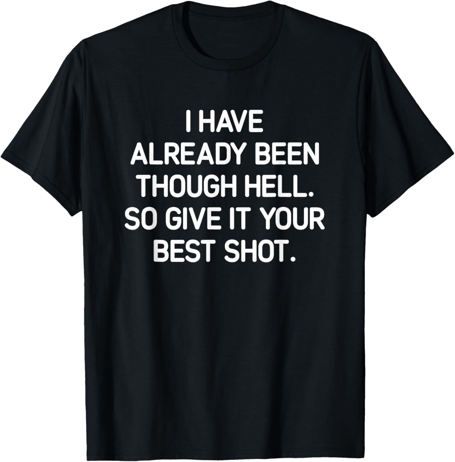 I've Already Been Through Hell. Funny, Jokes, Sarcastic T-Shirt - T-Shirt | Black