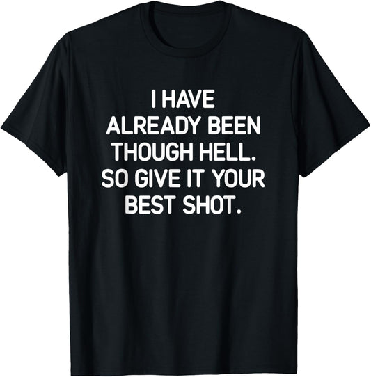 I've Already Been Through Hell. Funny, Jokes, Sarcastic T-Shirt - T-Shirt | Black