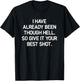 I've Already Been Through Hell. Funny, Jokes, Sarcastic T-Shirt - T-Shirt | Black