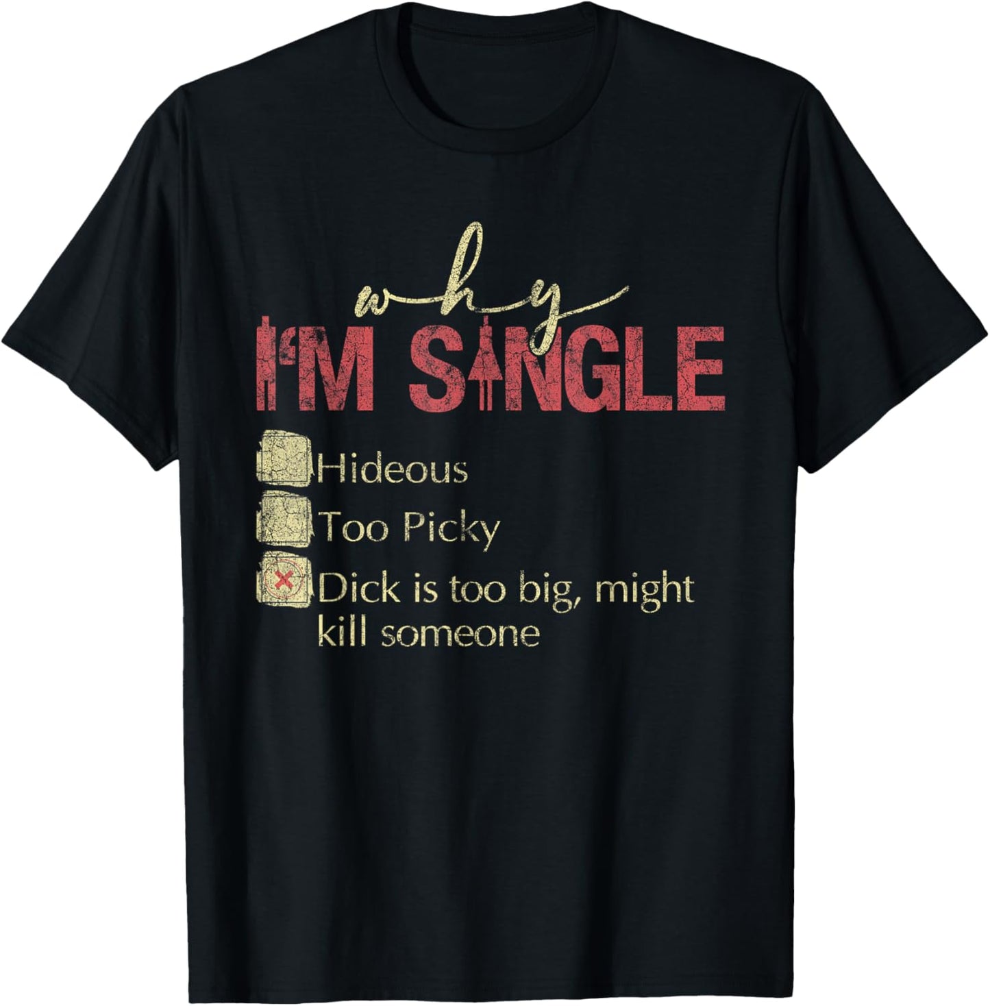 Why I'm Single Hideous Too Picky Dick Is Too Big T-Shirt - T-Shirt | Black