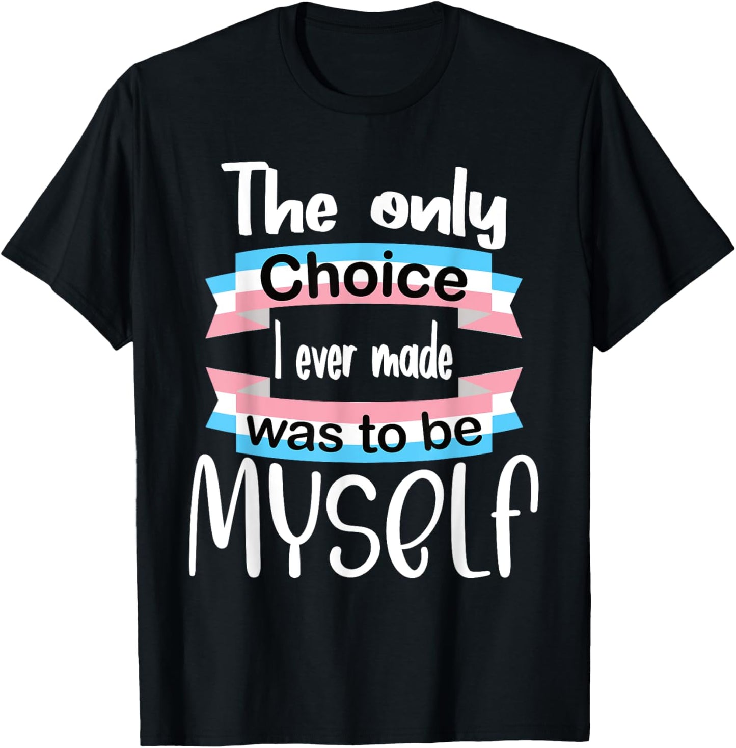 Transgender The Only Choice I Ever Made Was To Be Myself T-Shirt - T-Shirt | Black