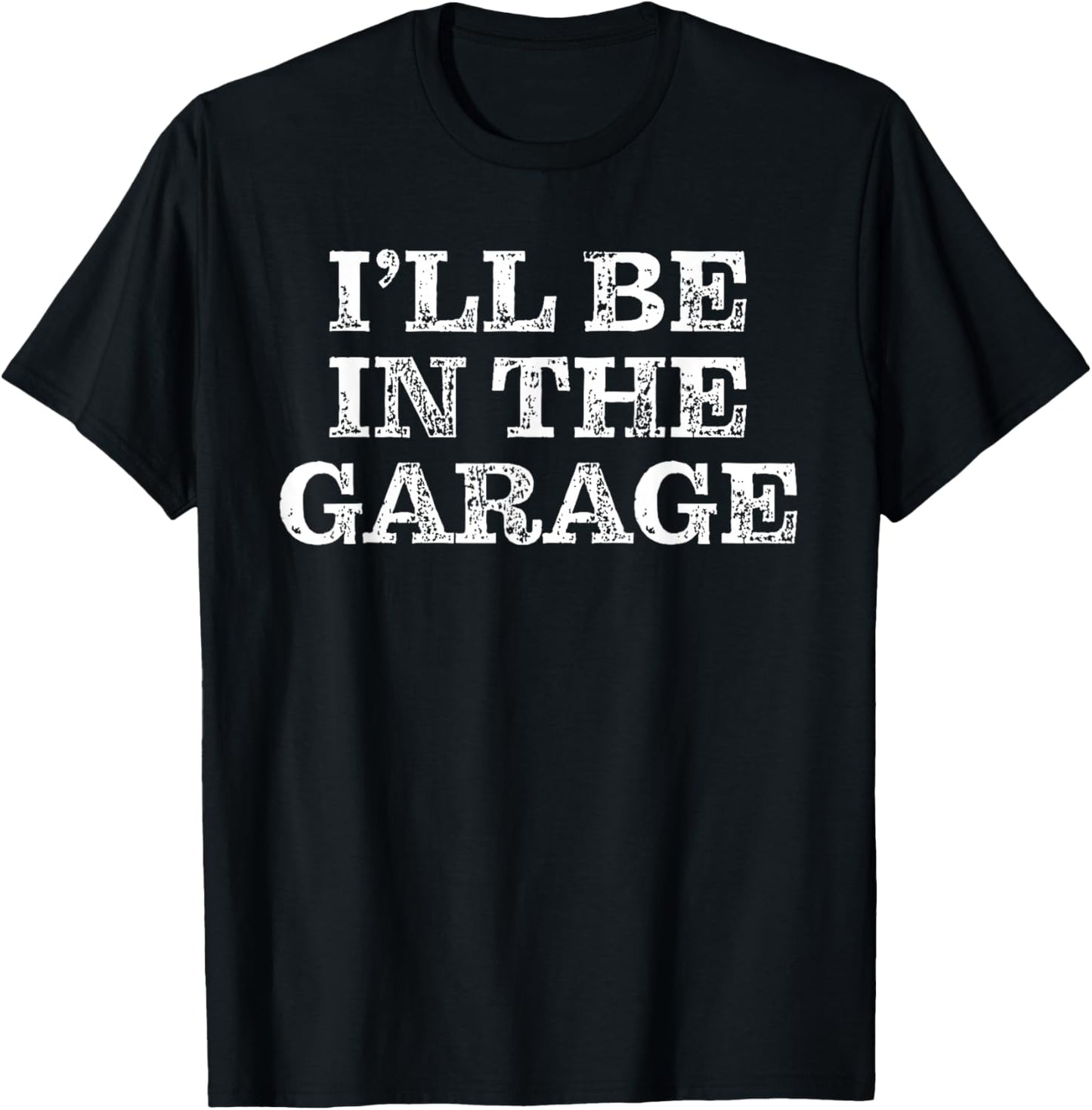 I'll Be In The Garage - Motorcycle Car Mechanic Handyman T-Shirt - T-Shirt | Black