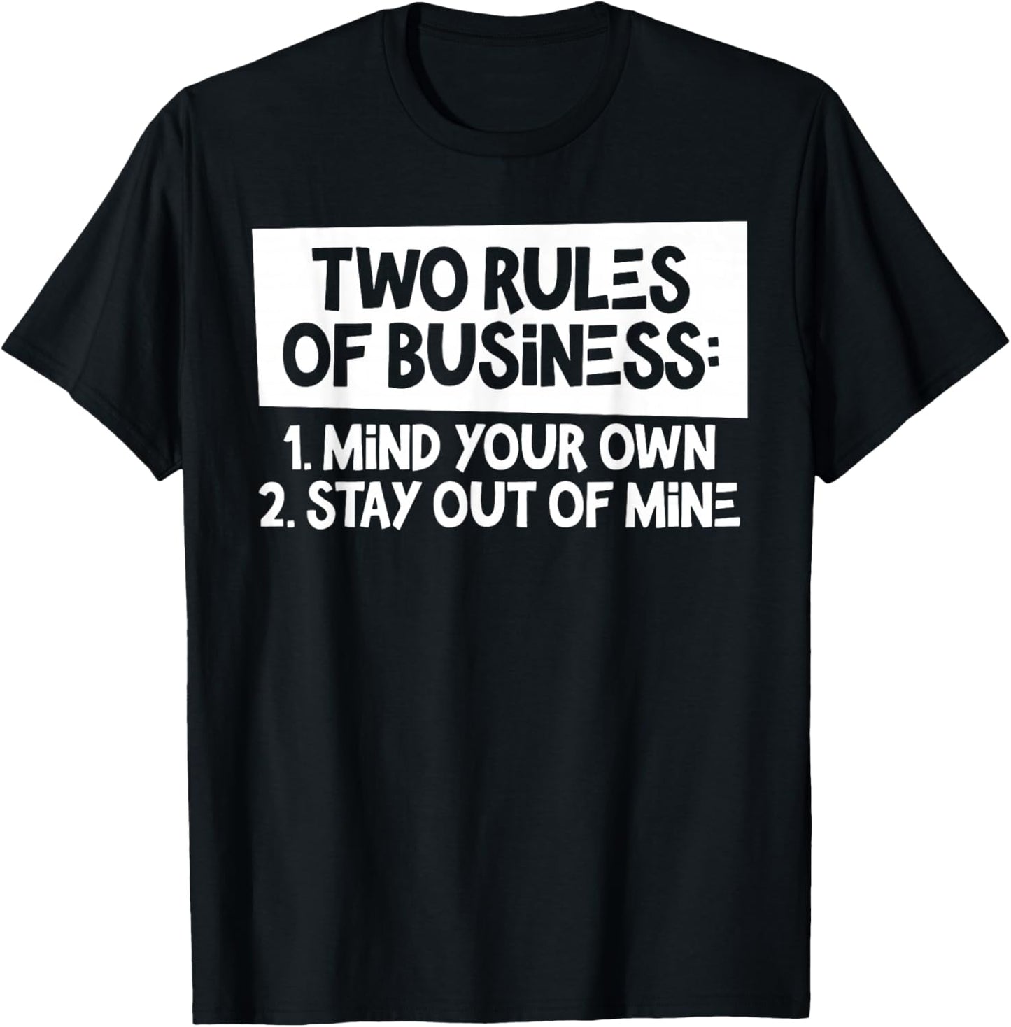 Two Rules Of Business Mind Your Own Stay Out Of Mine Funny T-Shirt - T-Shirt | Black