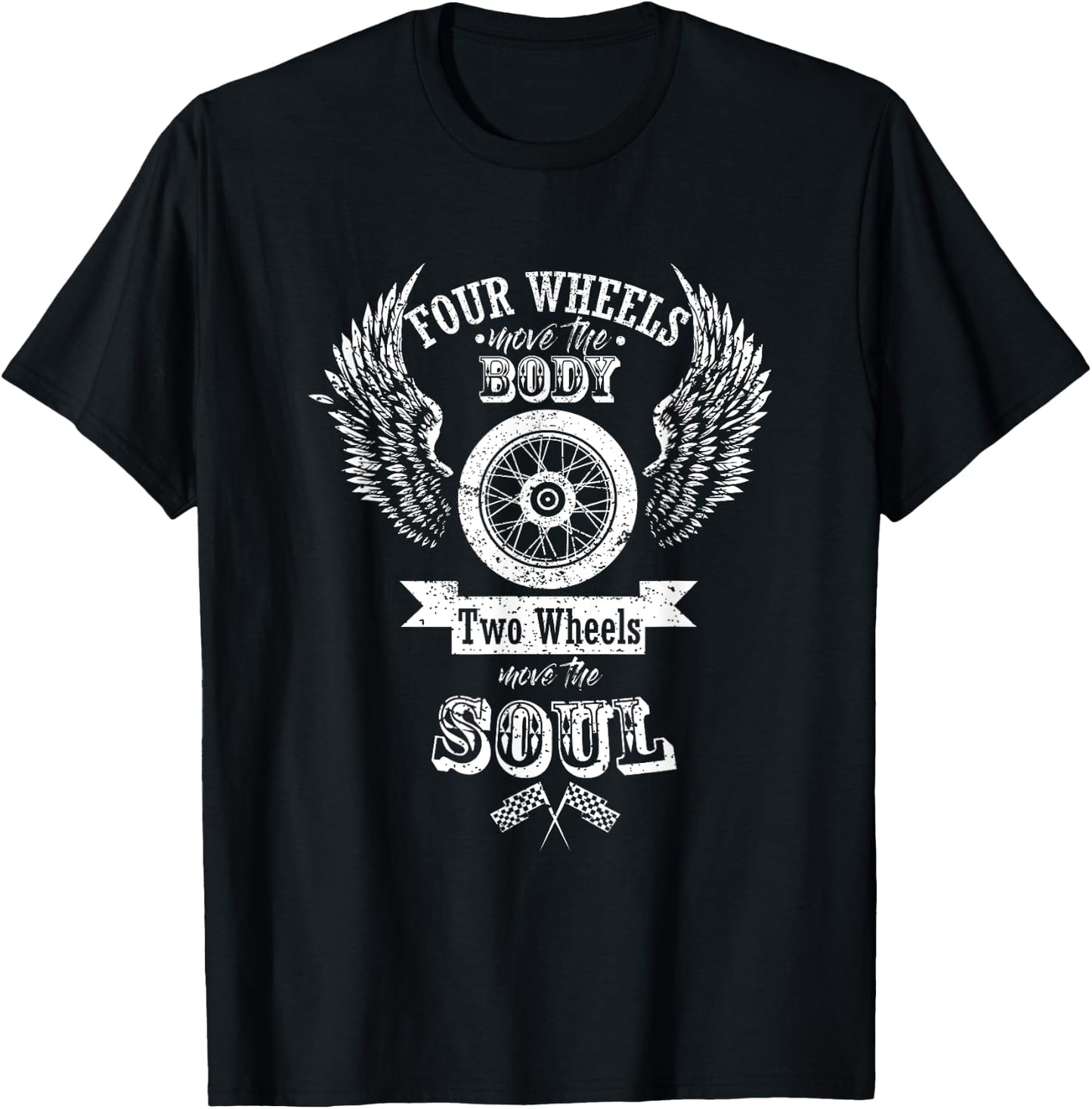Four Wheels Move The Body Two Wheels Move The Soul T-Shirt - T-Shirt | Black