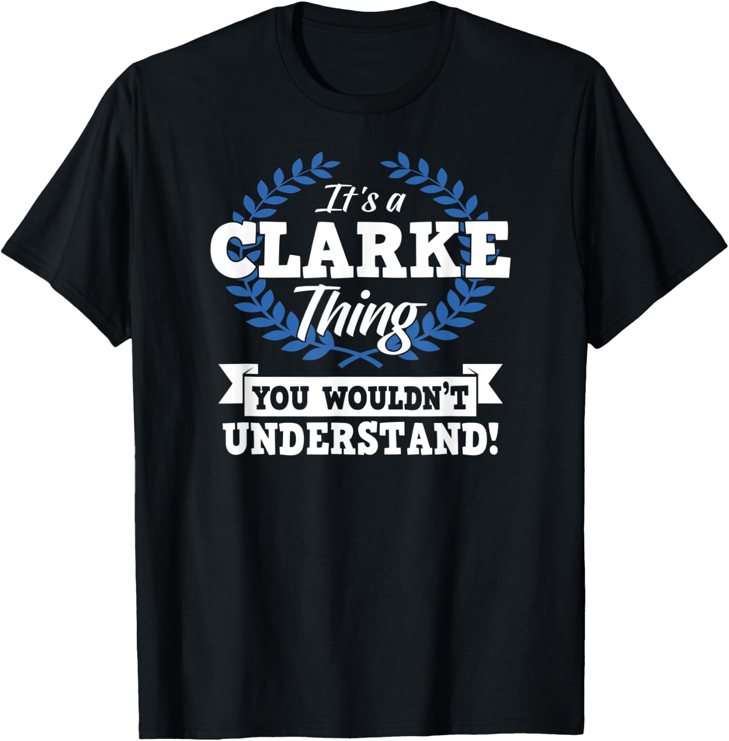 It's A Clarke Thing You Wouldn't Understand Name Shirt T-Shirt - T-Shirt | Black