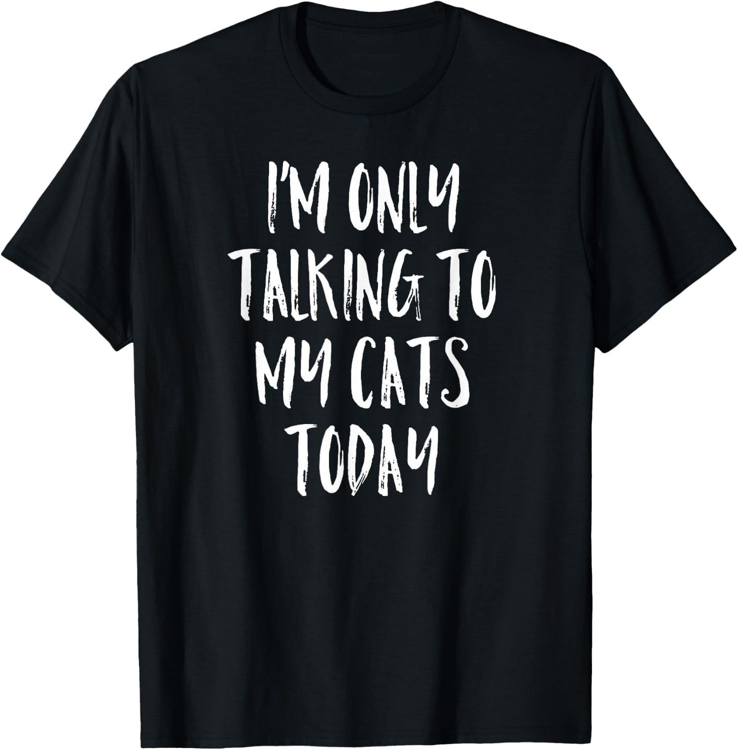 I'm Only Talking to My Cats Today Shirt - Cat Lover Quote T-Shirt - T-Shirt | Black