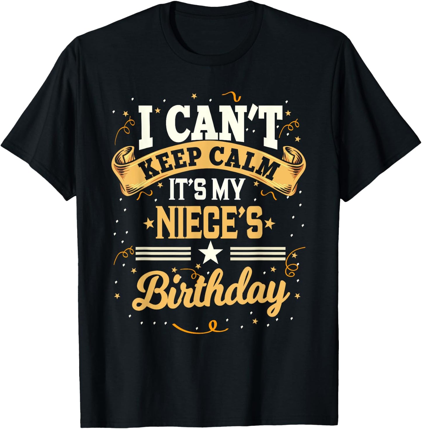 I Can't Keep Calm It's My Niece Birthday Party Gift T-Shirt - T-Shirt | Black