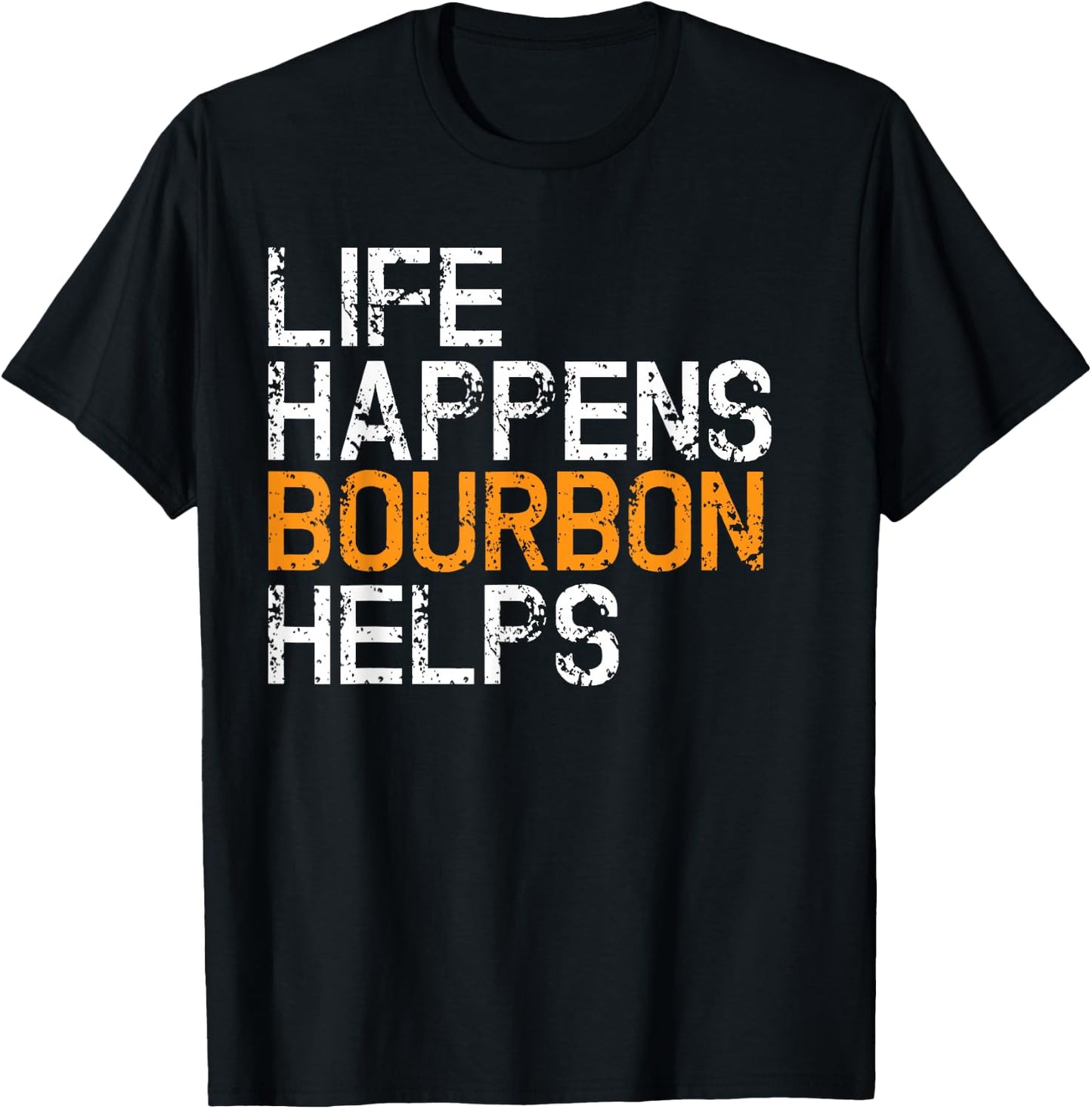 Life Happens Bourbon Hilfs Funny T-Shirt - T-Shirt | Black