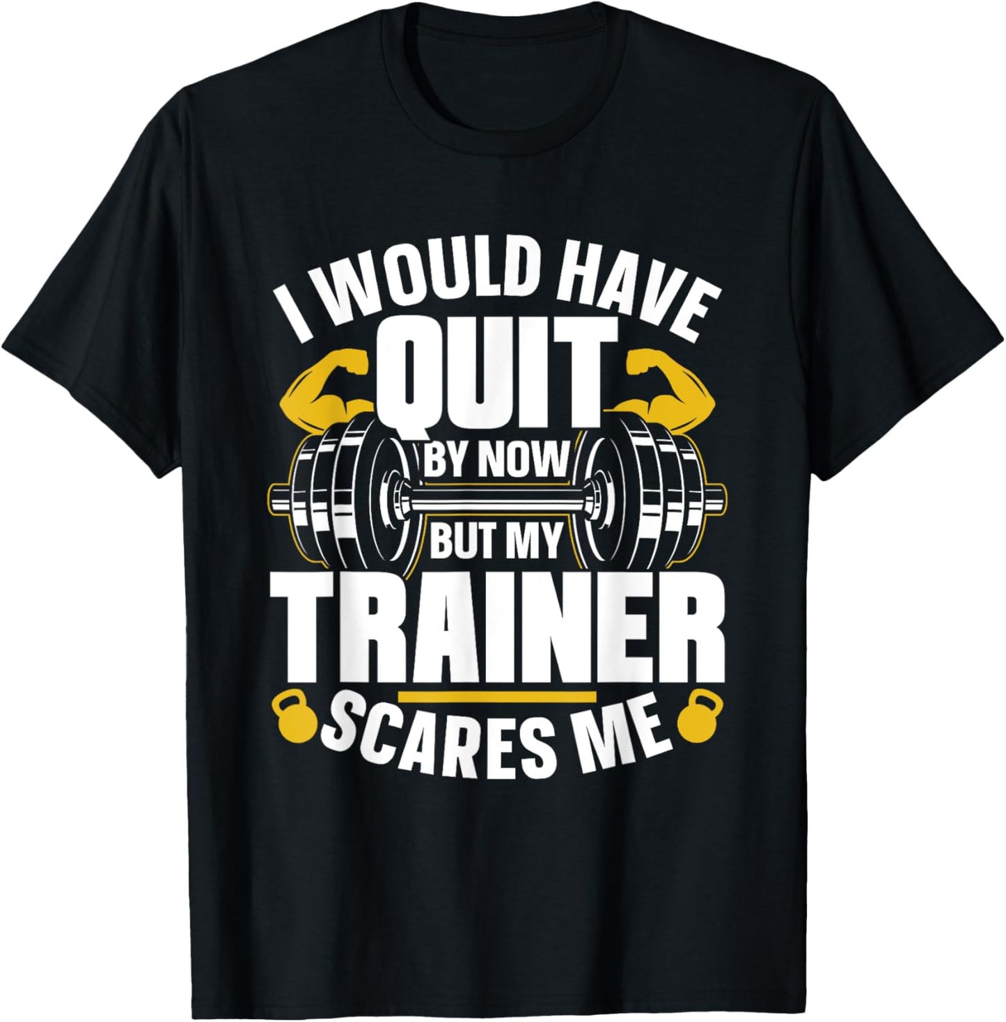 I Would Have Quit By Now But My Trainer Scares Me Workout T-Shirt - T-Shirt | Black
