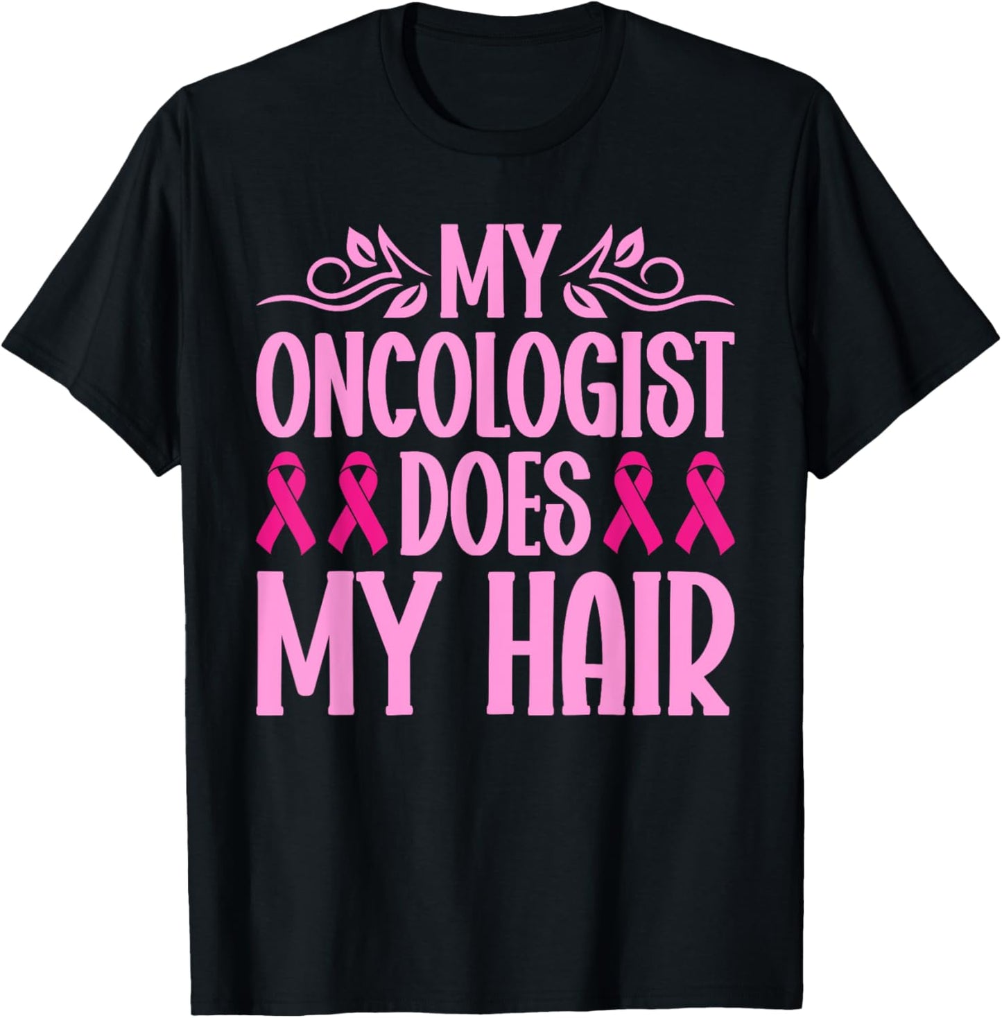 My Oncologist Does My Hair Breast Cancer Awareness T-Shirt - T-Shirt | Black