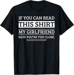 If You Can Read This Shirt My Girlfriend Says Your Too Close T-Shirt - T-Shirt | Black