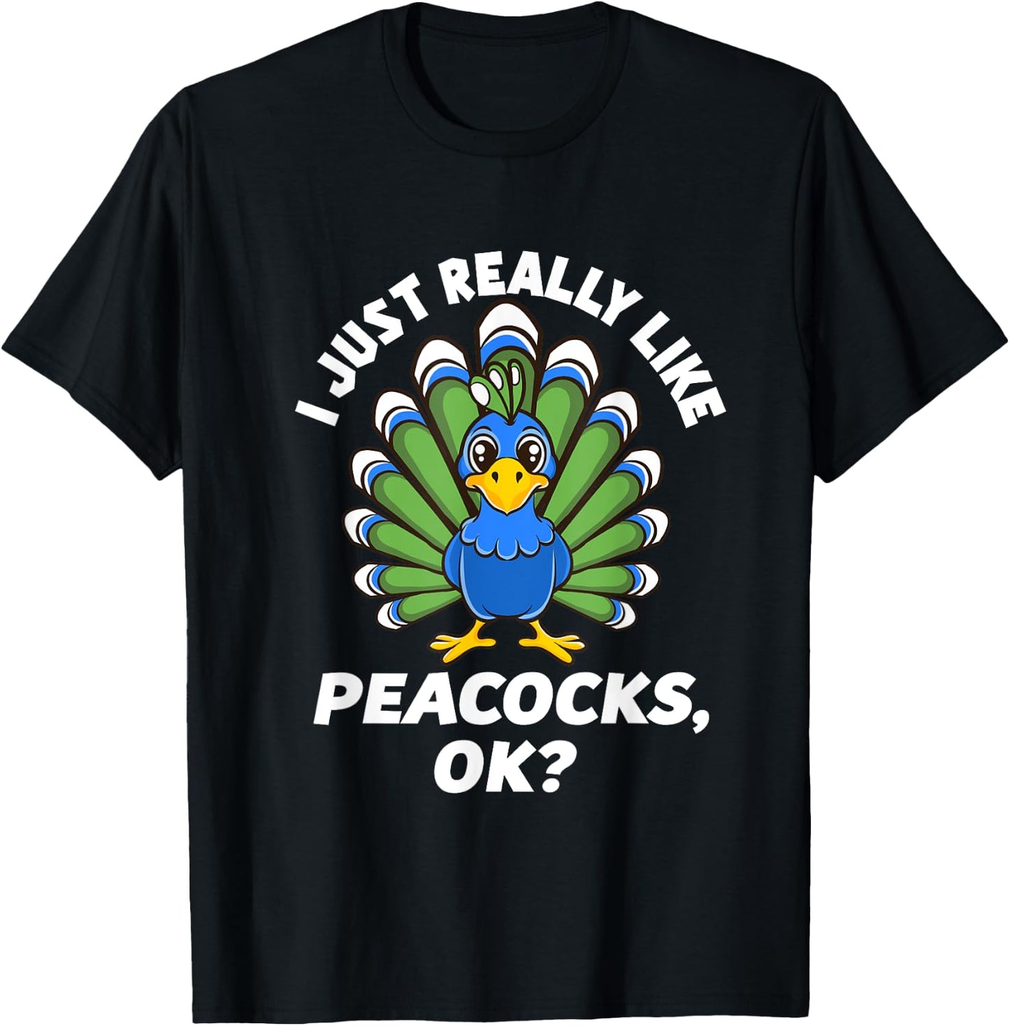 I Just Really Like Peacocks, OK Funny Peacock Love T-Shirt - T-Shirt | Black