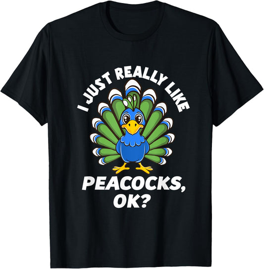 I Just Really Like Peacocks, OK Funny Peacock Love T-Shirt - T-Shirt | Black
