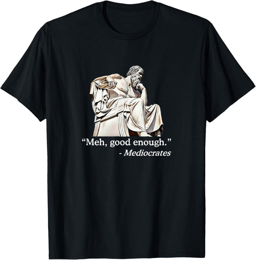 Meh, Good Enough. | Mediocrates Funny Philosophy Teacher Men Women Girls Kids