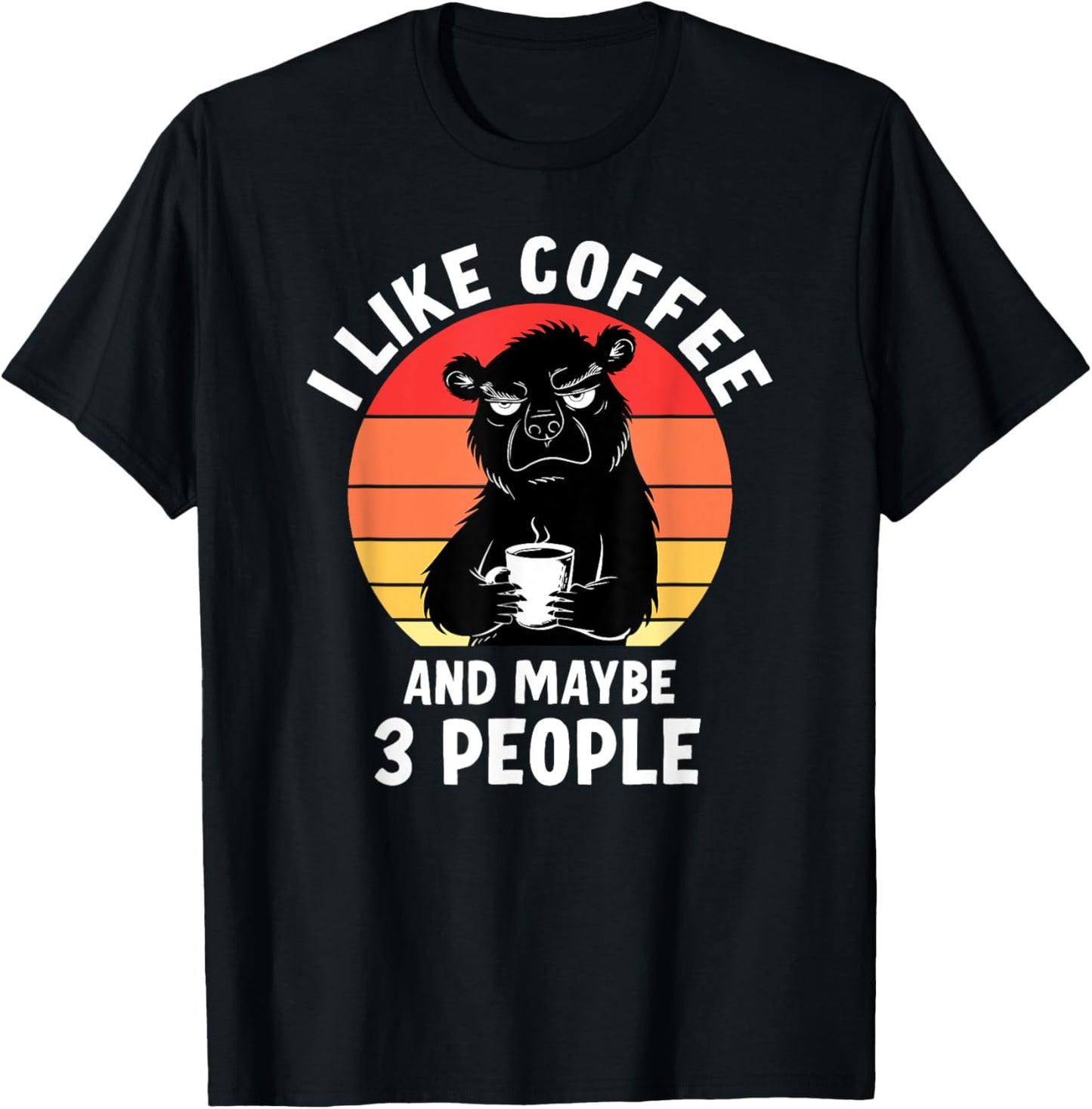 Funny I Like Coffee And Maybe 3 People T-Shirt - T-Shirt | Black