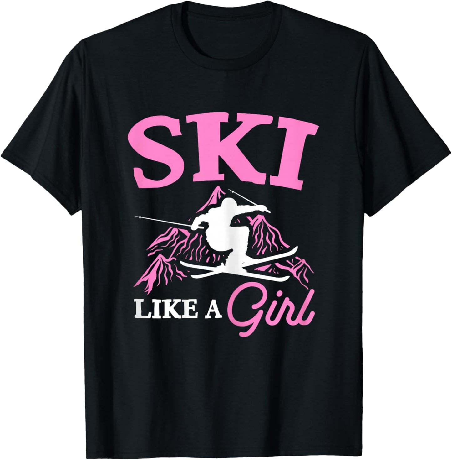 Ski Like A Girl Skiers Winter Sports Mountains Ski Lover T-Shirt - T-Shirt | Black