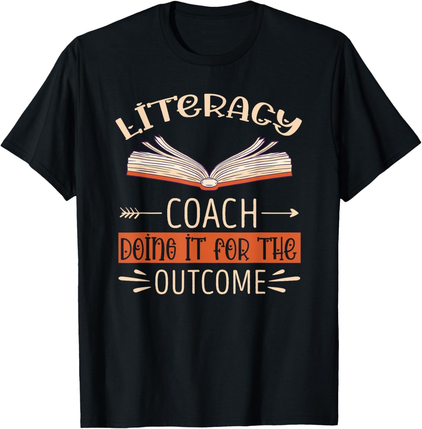 Literacy Coach Doing It For The Outcome Literacy Teacher T-Shirt - T-Shirt | Black