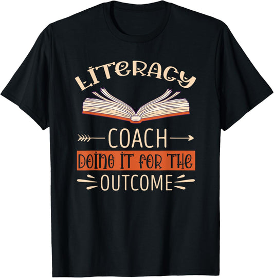 Literacy Coach Doing It For The Outcome Literacy Teacher T-Shirt - T-Shirt | Black