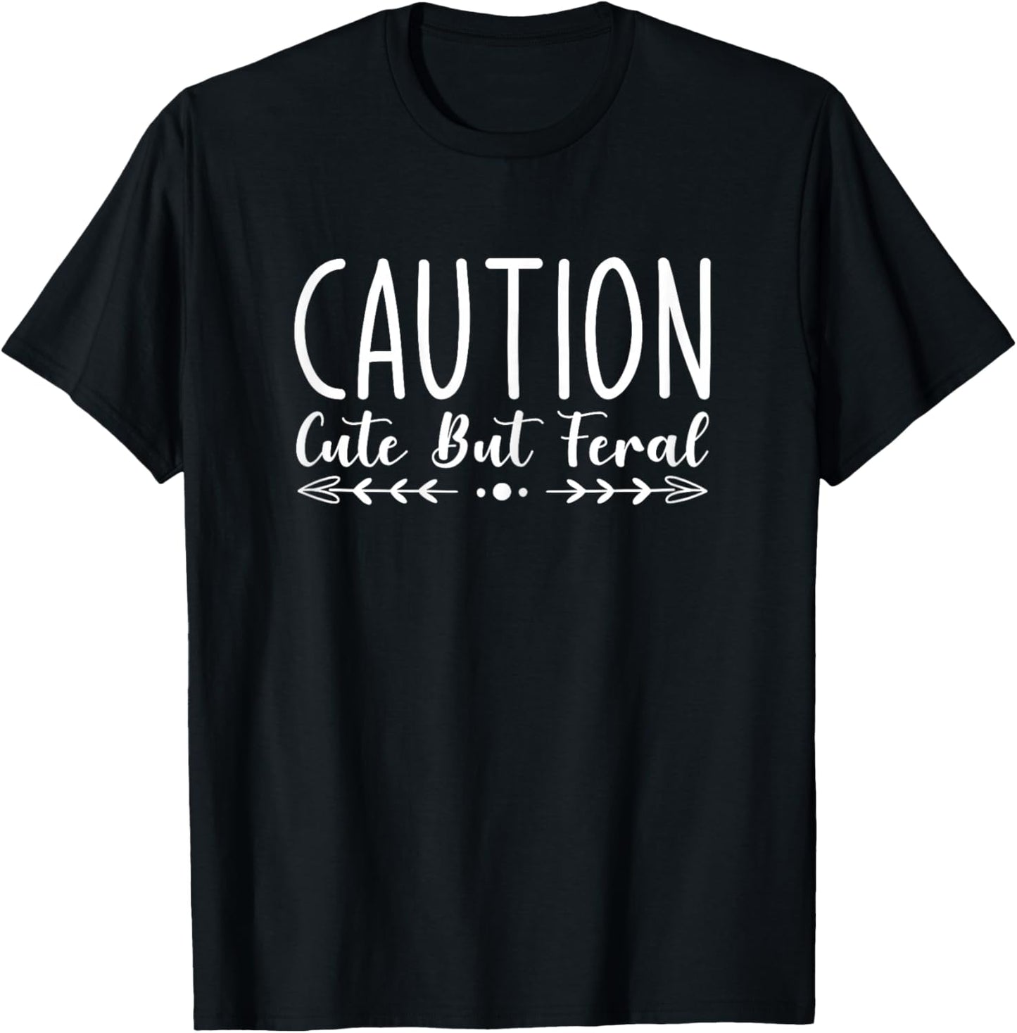 Caution Cute But Feral T-Shirt - T-Shirt | Black