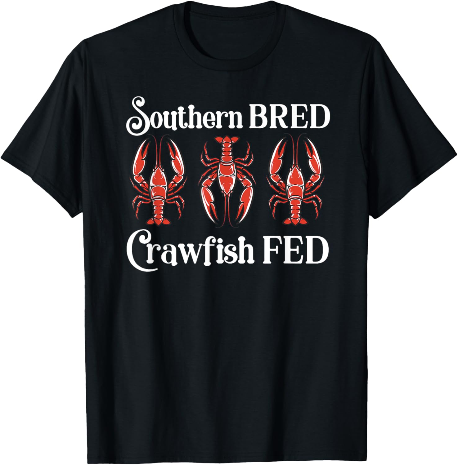 Southern Bred Crawfish Fed Cute Cajun Shellfish Festival T-Shirt - T-Shirt | Black