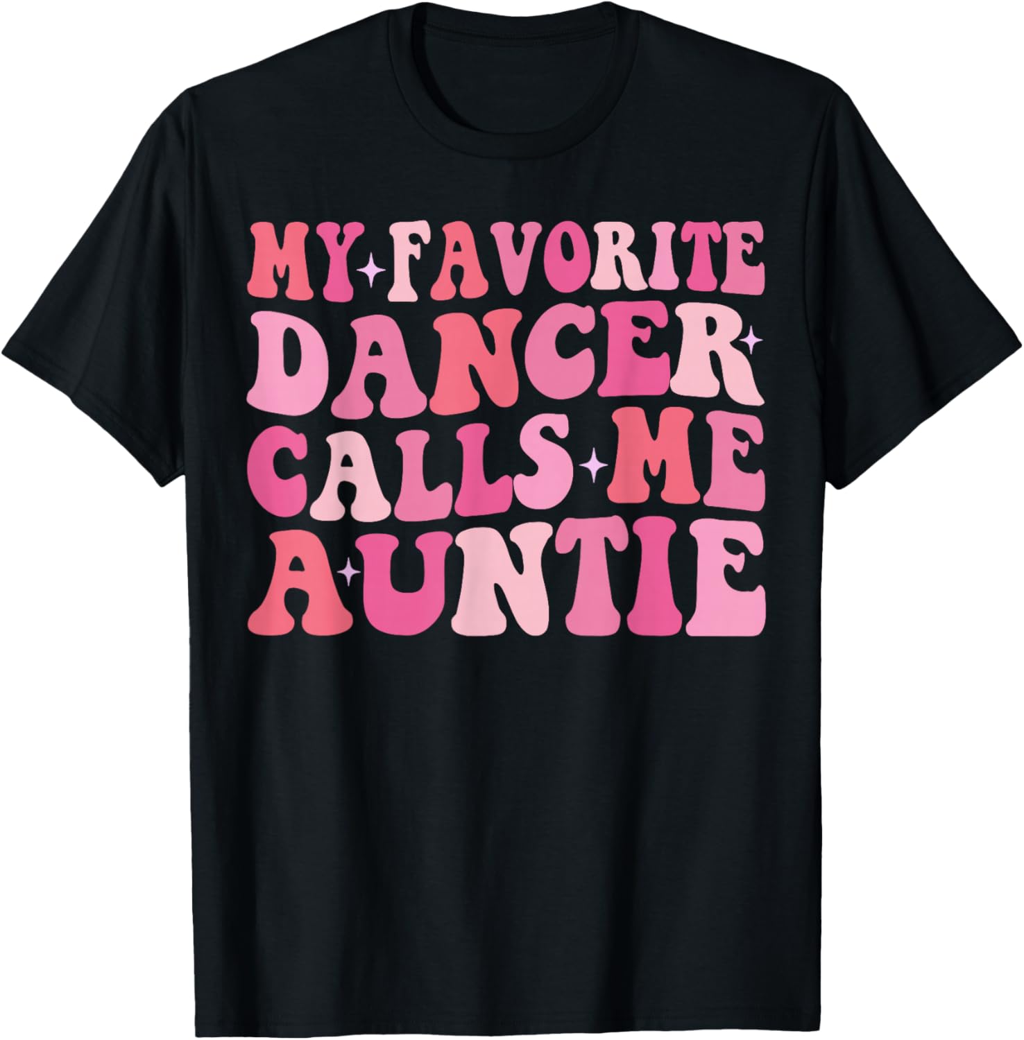 My Favorite Dancer Calls Me Auntie Dancing Mother's Day T-Shirt - T-Shirt | Black