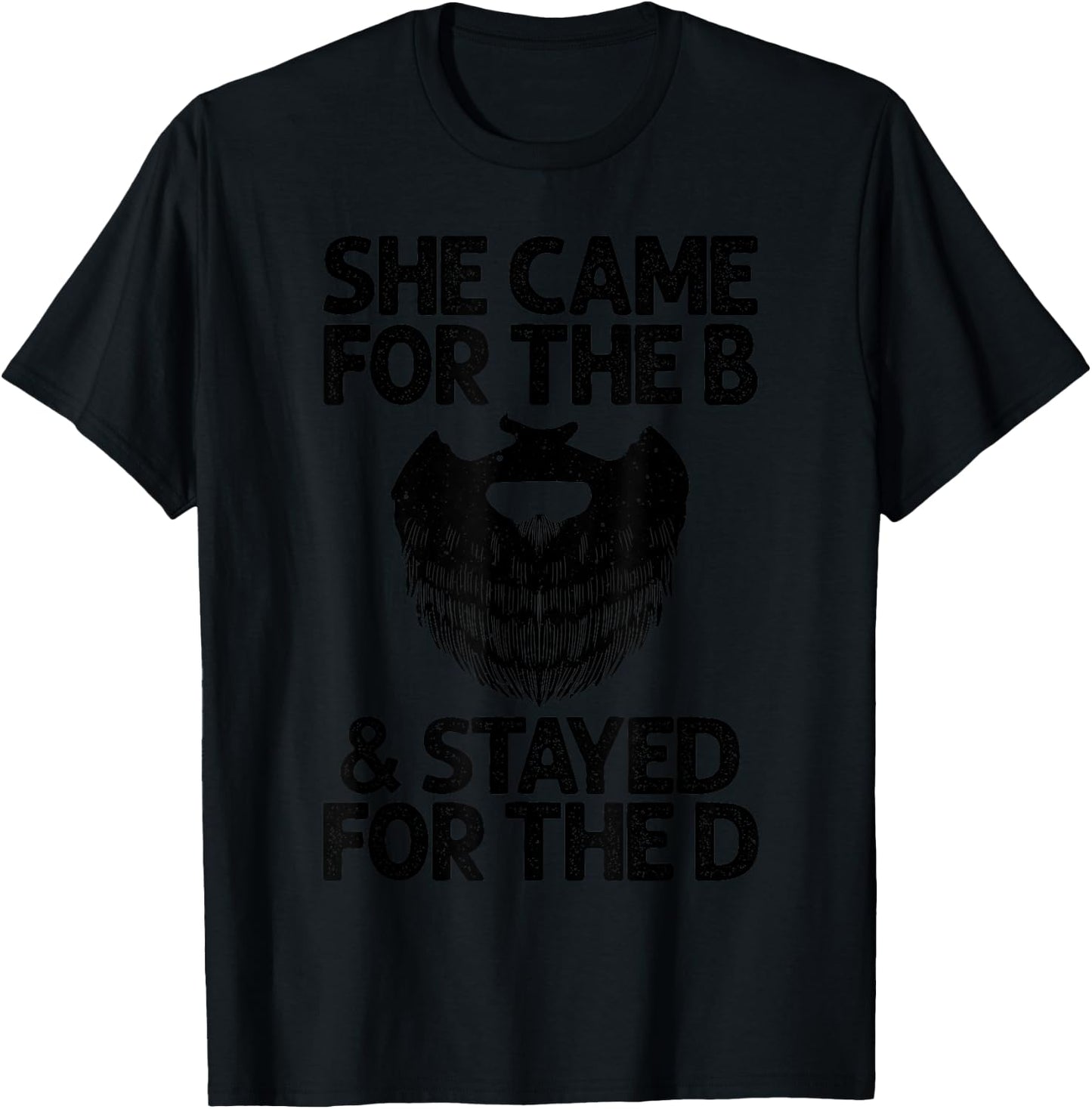 Funny Beard Gift Cool She Came For The B & Stayed For The D T-Shirt - T-Shirt | Black