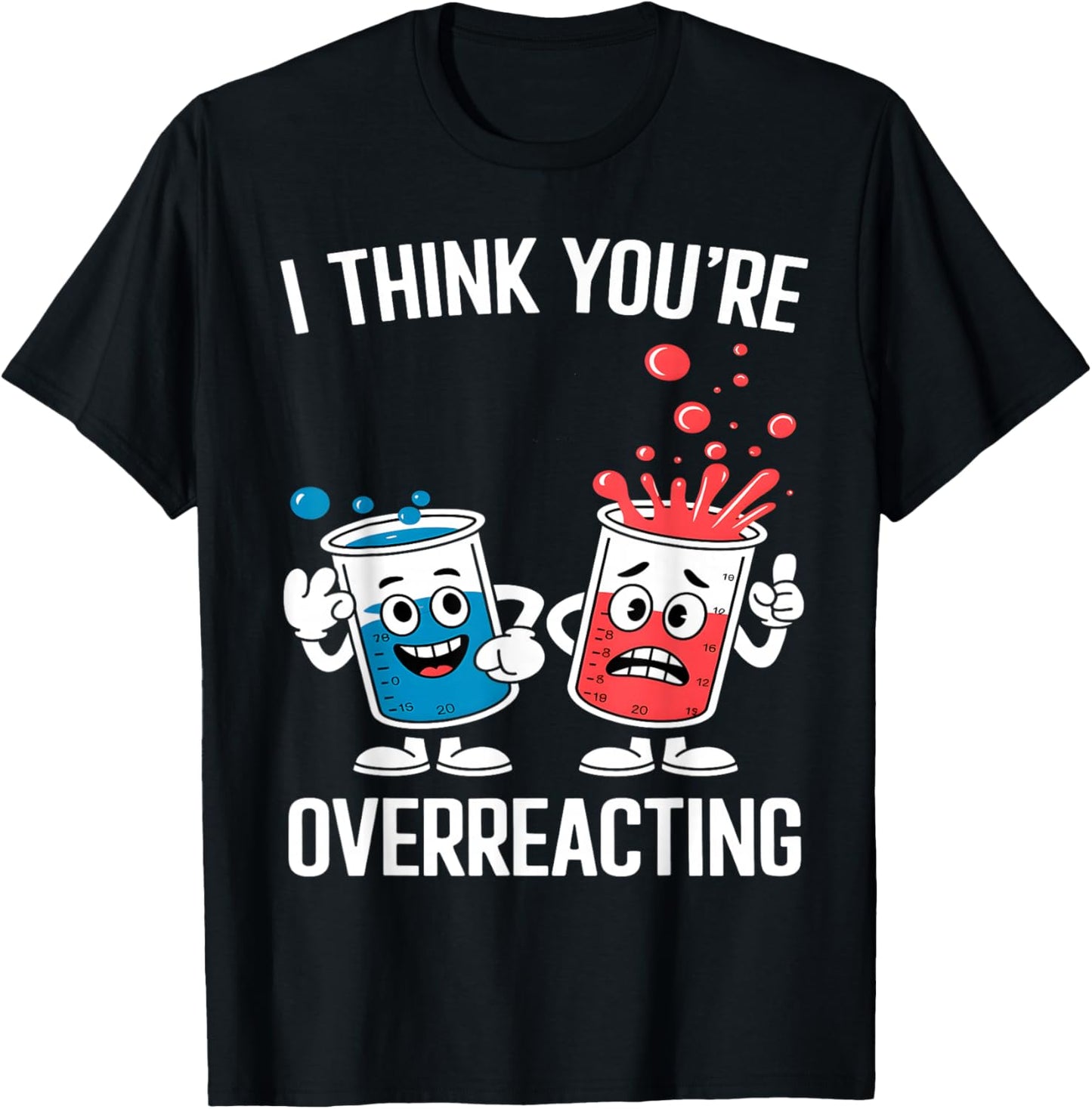 I Think You’re Overreacting Funny Chemistry T-Shirt - T-Shirt | Black